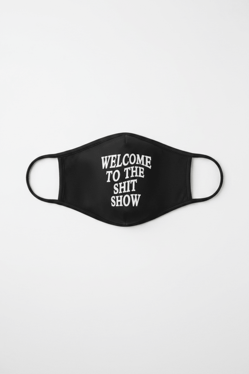 Shop LA Trading Company LA Trading Company Welcome to The Sh*t Show Reusable Face Mask Face Mask for women – premium loungewear and festival fashion at Spoiled Brat